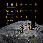 The moon hoax? : conspiracy theories on trial cover image