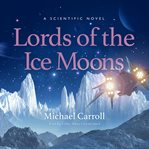 Lords of the ice moons : a scientific novel cover image
