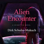Alien encounter : a scientific novel cover image