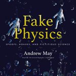 Fake physics : spoofs, hoaxes and fictitious science cover image