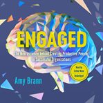 Engaged : the Neuroscience behind Creating Productive People in Successful Organizations cover image