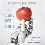 The coming good society. Why New Realities Demand New Rights cover image