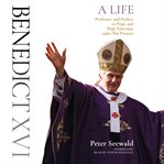 Benedict XVI : a life. Volume two, Professor and prefect to Pope and Pope Emeritus 1966-the present cover image
