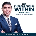The entrepreneur within : think & win like an entrepreneur cover image