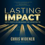 Lasting impact : how to create a life and business that lives beyond you cover image