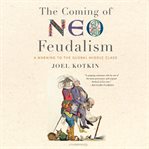 The coming of neo-feudalism : a warning to the global middle class cover image
