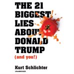 The 21 biggest lies about Donald Trump (and you!) cover image
