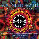 All you need is myth : the beatles and the gods of rock cover image