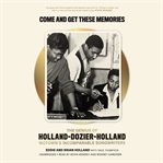 Come and get these memories : the genius of Holland-Dozier-Holland, Motown's incomparable songwriters cover image