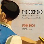The deep end : the literary scene in the Great Depression and today cover image