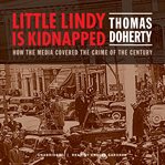 Little Lindy is kidnapped : how the media covered the crime of the century cover image