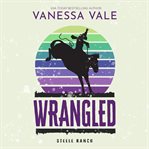Wrangled : Steele Ranch Series, Book 2 cover image