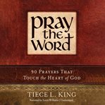Pray the word. 90 Prayers That Touch the Heart of God cover image