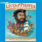 Lives of the pirates : swashbucklers, scoundrels (neighbors beware!) cover image