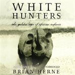 White hunters : [the golden age of African safaris] cover image