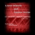 Loose Wheels and Narrow Necks : Cart 437 and Other Slightly Dystopian Tales cover image