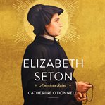 Elizabeth Seton : American saint cover image