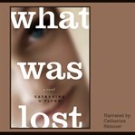 What was lost : a novel cover image