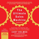 The ultimate sales machine : turbocharge your business with relentless focus on 12 key strategies cover image