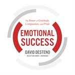Emotional success : the power of gratitude, compassion, and pride cover image