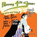 Positively 4th Street : the life and times of Joan Baez, Bob Dylan, Mimi Baez Farina and Richard Farina cover image