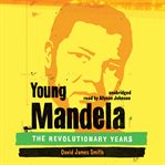 Young Mandela : [the revolutionary years] cover image