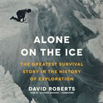 Alone on the Ice : The Greatest Survival Story in the History of Exploration cover image