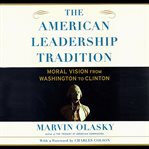 The American leadership tradition : moral vision from Washington to Clinton cover image