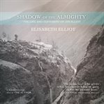 Shadow of the Almighty : The Life and Testament of Jim Elliot cover image