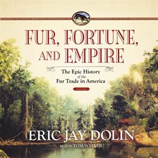 Fur, Fortune, and Empire by Eric Jay Dolin Fur, Fortune, and Empire by Eric Jay Dolin