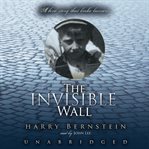 The Invisible Wall : A Love Story That Broke Barriers cover image