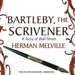 The Scrivener Bartleby : A Story of Wall Street cover image
