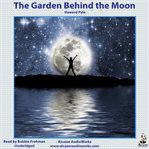 The garden behind the moon : a real story of the Moon-Angel cover image