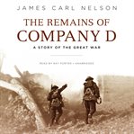 The remains of Company D : a story of the Great War cover image