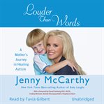 Louder Than Words : A Mother's Journey in Healing Autism cover image