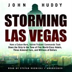 Storming Las Vegas : How a Cuban-Born, Soviet-Trained Commando Took Down the Strip to the Tune of Five World-Class Hotels cover image