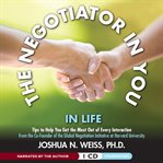 The negotiator in you: in life. Tips to Help You Get the Most of Every Interaction cover image
