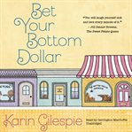 Bet your bottom dollar : [a bottom dollar girls novel] cover image