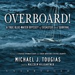 Overboard! : [a true blue-water odyssey of disaster and survival] cover image