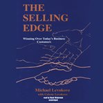 The selling edge. Winning over Today's Business Customers cover image