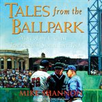 Tales from the ballpark : more of the greatest true baseball stories ever told cover image