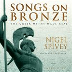 Songs on bronze : [the greek myths made real] cover image