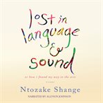 Lost in language and sound. or, How I Found My Way to the Arts; Essays cover image