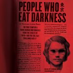 People who eat darkness : the true story of a young woman who vanished from the streets of Tokyo and the evil that swallowed her up cover image