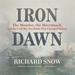 Iron Dawn : The Monitor, the Merrimack, and the Civil War Sea Battle That Changed History cover image