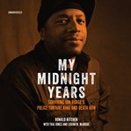 My midnight years : surviving Jon Burge's police torture ring and death row cover image