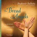 The bread of angels : a journey to love and faith cover image