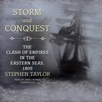 Storm and conquest : the clash of empires in the eastern seas, 1809 cover image