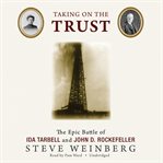 Taking on the Trust : the epic battle of Ida Tarbell and John D. Rockefeller cover image