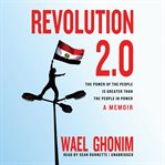 Revolution 2.0 : the power of the people is greater than the people in power : a memoir cover image